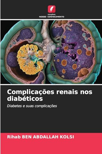 Complicações renais nos diabéticos: Diabetes e suas complicações von Edições Nosso Conhecimento