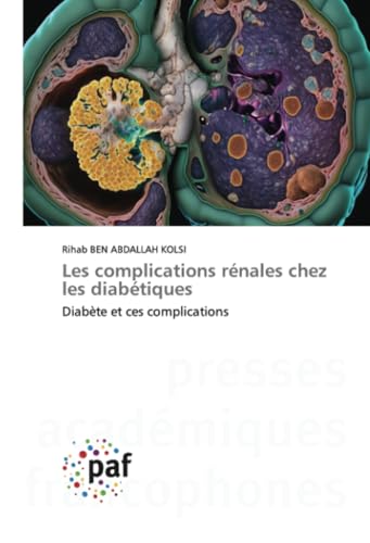 Les complications rénales chez les diabétiques: Diabète et ces complications Les complications rénales chez les diabétiques: Diabète et ces complications von Presses Académiques Francophones
