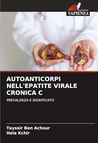 AUTOANTICORPI NELL'EPATITE VIRALE CRONICA C: PREVALENZA E SIGNIFICATO von Edizioni Sapienza