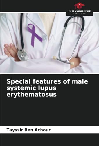 Special features of male systemic lupus erythematosus: DE von Our Knowledge Publishing