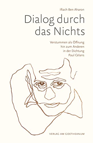 Dialog durch das Nichts: Verstummen als Öffnung hin zum Anderen in der Dichtung Paul Celans