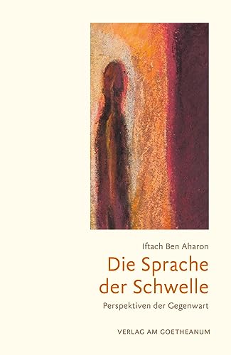 Die Sprache der Schwelle: Perspektiven der Gegenwart von Verlag am Goetheanum
