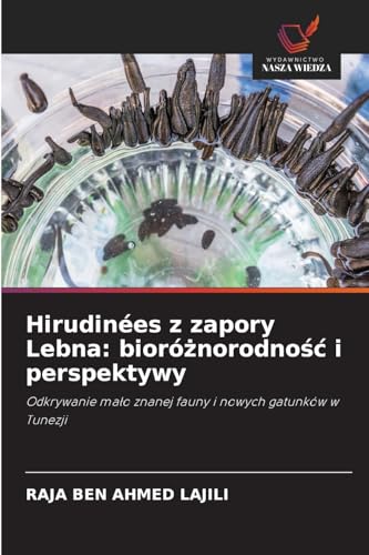 Hirudinées z zapory Lebna: bioró¿norodno¿¿ i perspektywy: Odkrywanie ma¿o znanej fauny i nowych gatunków w Tunezji