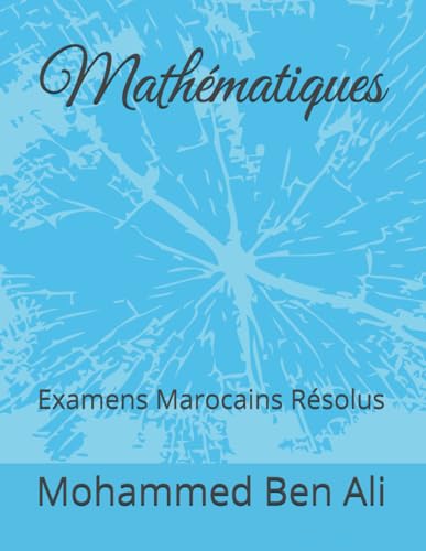 Mathématiques: Examens Marocains Résolus (MATHÉMATIQUES LYCÉE, Band 2) von Independently published