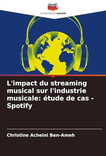 L'impact du streaming musical sur l'industrie musicale: étude de cas - Spotify von Editions Notre Savoir