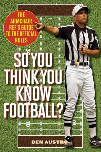 So You Think You Know Football?: The Armchair Ref's Guide to the Official Rules