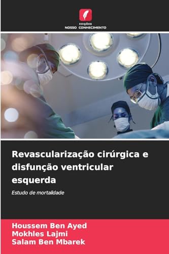 Revascularização cirúrgica e disfunção ventricular esquerda: Estudo de mortalidade von Edições Nosso Conhecimento