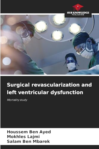 Surgical revascularization and left ventricular dysfunction: Mortality study von Our Knowledge Publishing