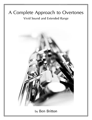 A Complete Approach to Overtones: Vivid Tone and Extended Range von CREATESPACE