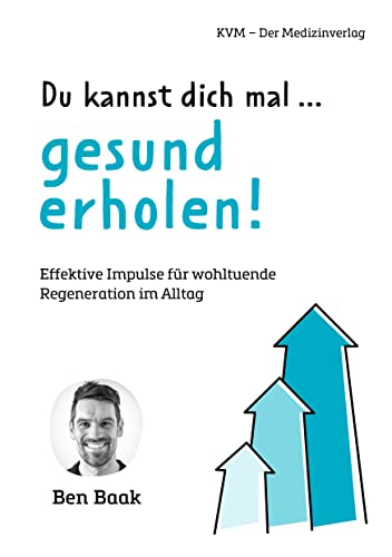 Du kannst dich mal … gesund erholen! Effektive Impulse für wohltuende Regeneration im Alltag Du kannst dich mal … gesund erholen! Effektive Impulse für wohltuende Regeneration im Alltag