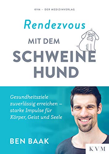 Rendezvous mit dem Schweinehund: Gesundheitsziele zuverlässig erreichen - starke Impulse für Körper, Geist & Seele: Gesundheitsziele zuverlässig erreichen - starke Impulse für Körper, Geist und Seele von KVM-Der Medizinverlag