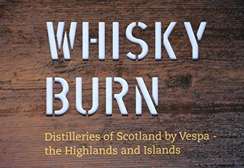 Whisky Burn: Distilleries of Scotland by Vespa - the Highlands and Islands