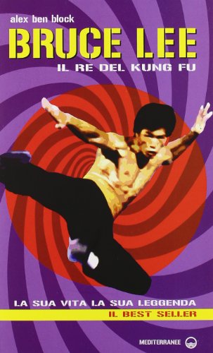 Bruce Lee il re del kung fu. La sua vita, la sua leggenda (Arti marziali) von Edizioni Mediterranee