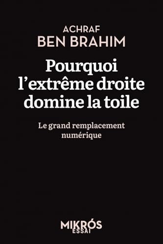 Pourquoi l'extrême droite domine la toile: Le grand remplacement numérique von DE L AUBE