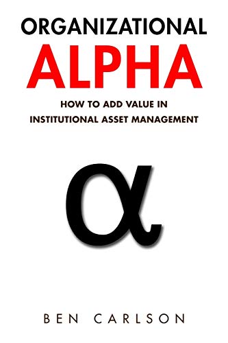 Organizational Alpha: How to Add Value in Institutional Asset Management von CREATESPACE