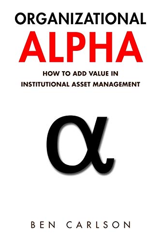 Organizational Alpha: How to Add Value in Institutional Asset Management von Wealth of Common Sense