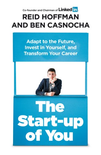 The Start-up of You: Adapt, Take Risks, Grow Your Network, and Transform Your Life