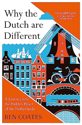 Why the Dutch are Different: A Journey into the Hidden Heart of the Netherlands: From Amsterdam to Zwarte Piet, the acclaimed guide to travel in Holland