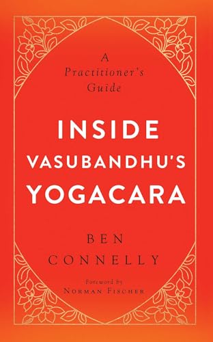 Inside Vasubandhu's Yogacara: A Practitioner's Guide von Wisdom Publications