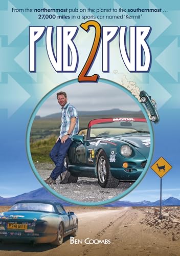 Pub2Pub: From the Northernmost Pub on the Planet to the Southernmost ... 27,000 Miles in a Sports Car Named 'Kermit'