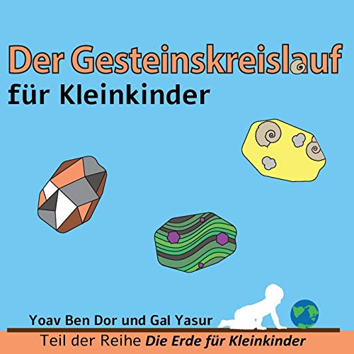 Der Gesteinskreislauf für Kleinkinder: The rock cycle for toddlers (German edition) (Die Erde Für Kleinkinder)