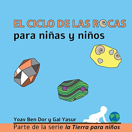 El ciclo de las rocas para niñas y niños: The rock cycle for toddlers (spanish edition) (La Tierra Para Niños, Band 1)