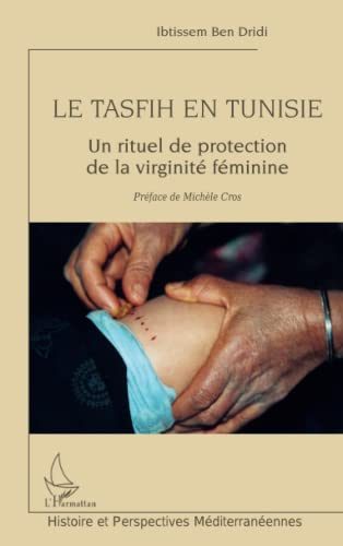 Le tasfih en Tunisie: Un rituel de protection de la virginité féminine von L'HARMATTAN