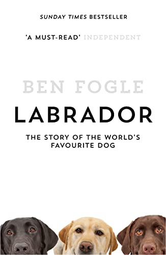 Labrador: The Story of the World’s Favourite Dog