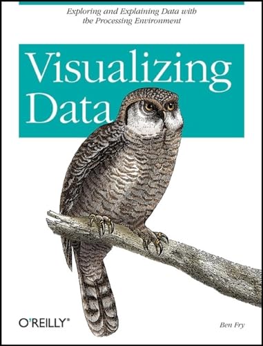 Visualizing Data: Exploring and Explaining Data with the Processing Environment