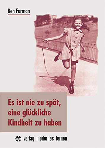 Es ist nie zu spät, eine glückliche Kindheit zu haben Es ist nie zu spät, eine glückliche Kindheit zu haben
