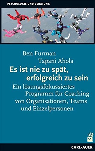 Es ist nie zu spät, erfolgreich zu sein: Ein lösungsfokussiertes Programm für Coaching von Organisationen, Teams und Einzelpersonen Es ist nie zu spät, erfolgreich zu sein: Ein lösungsfokussiertes Programm für Coaching von Organisationen, Teams und Einzelpersonen von Carl-Auer Verlag GmbH