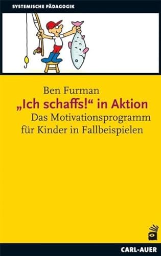 „Ich schaffs!" in Aktion: Das Motivationsprogramm für Kinder in Fallbeispielen (Systemische Pädagogik) von Auer-System-Verlag, Carl