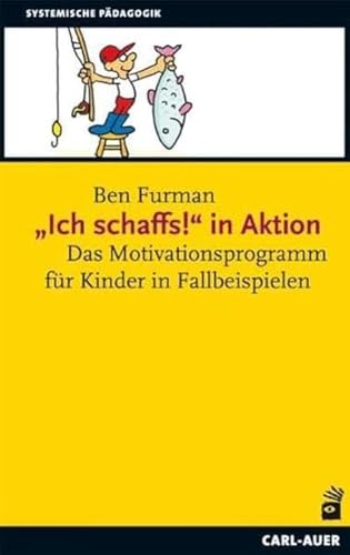 „Ich schaffs!" in Aktion: Das Motivationsprogramm für Kinder in Fallbeispielen (Systemische Pädagogik) von Auer-System-Verlag, Carl