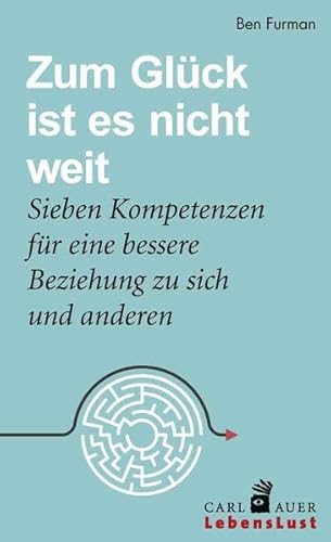 Zum Glück ist es nicht weit: Sieben Kompetenzen für eine bessere Beziehung zu sich und anderen (Carl-Auer Lebenslust)