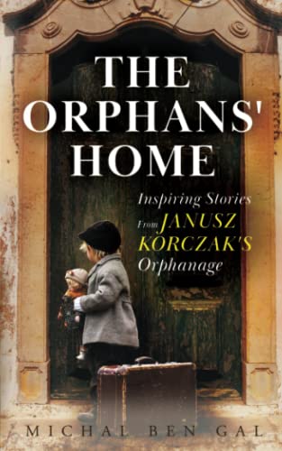 The Orphans' Home: Inspiring Stories From Janusz Korczak's Orphanage (World War 2 True Story, Band 1)