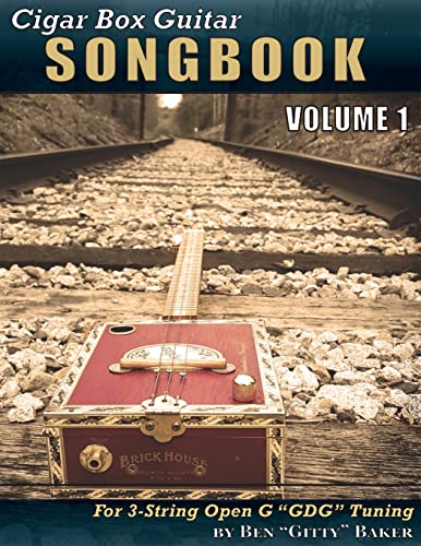 Cigar Box Guitar Songbook - Volume 1: 45 Songs Arranged for 3-string Open G "GDG" Cigar Box Guitars Cigar Box Guitar Songbook - Volume 1: 45 Songs Arranged for 3-string Open G "GDG" Cigar Box Guitars