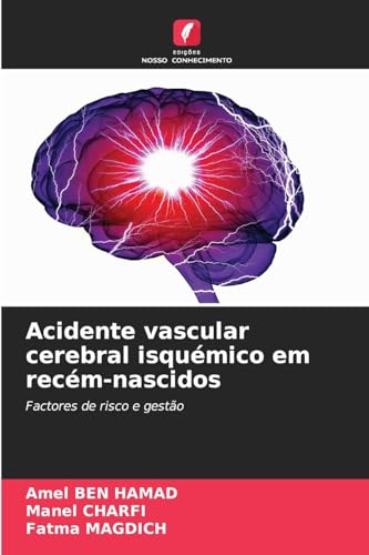 Acidente vascular cerebral isquémico em recém-nascidos: Factores de risco e gestão von Edições Nosso Conhecimento