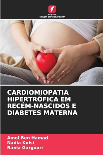 CARDIOMIOPATIA HIPERTRÓFICA EM RECÉM-NASCIDOS E DIABETES MATERNA: DE von Edições Nosso Conhecimento
