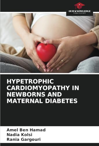 HYPETROPHIC CARDIOMYOPATHY IN NEWBORNS AND MATERNAL DIABETES: DE von Our Knowledge Publishing