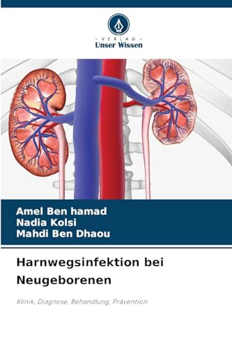 Harnwegsinfektion bei Neugeborenen: Klinik, Diagnose, Behandlung, Prävention von Verlag Unser Wissen
