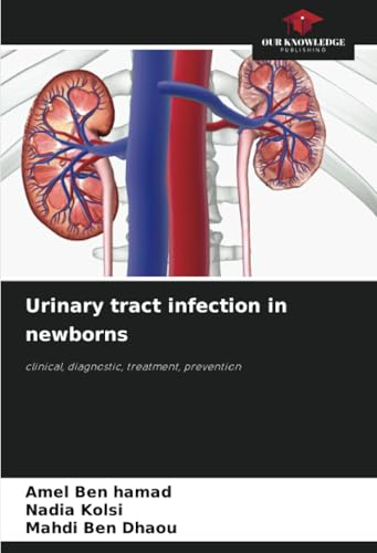 Urinary tract infection in newborns: clinical, diagnostic, treatment, prevention von Our Knowledge Publishing