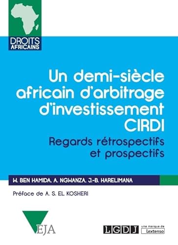 Un demi-siècle africain d'arbitrage d'investissement CIRDI: Regards rétrospectifs et prospectifs von LGDJ