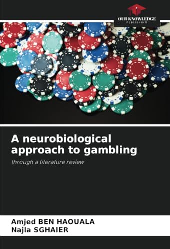 A neurobiological approach to gambling: through a literature review von Our Knowledge Publishing