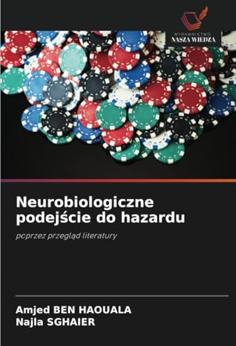 Neurobiologiczne podejście do hazardu: poprzez przegląd literatury: poprzez przegl¿d literatury von Wydawnictwo Nasza Wiedza