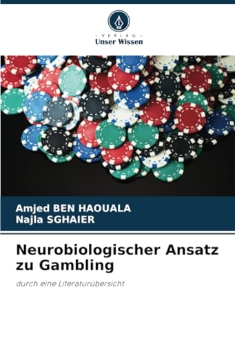 Neurobiologischer Ansatz zu Gambling: durch eine Literaturübersicht von Verlag Unser Wissen