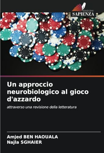 Un approccio neurobiologico al gioco d'azzardo: attraverso una revisione della letteratura von Edizioni Sapienza