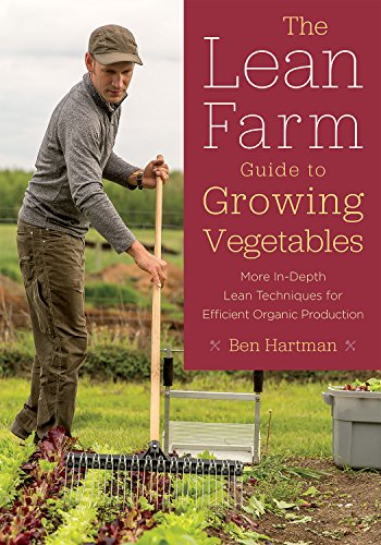 The Lean Farm Guide to Growing Vegetables: More In-Depth Lean Techniques for Efficient Organic Production von Chelsea Green Publishing Company
