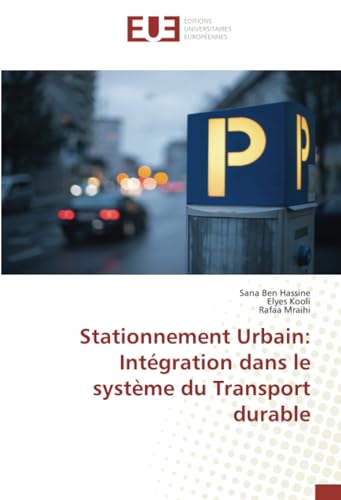Stationnement Urbain: Intégration dans le système du Transport durable: DE von Éditions universitaires européennes