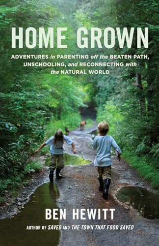 Home Grown: Adventures in Parenting off the Beaten Path, Unschooling, and Reconnecting with the Natural World von Roost Books