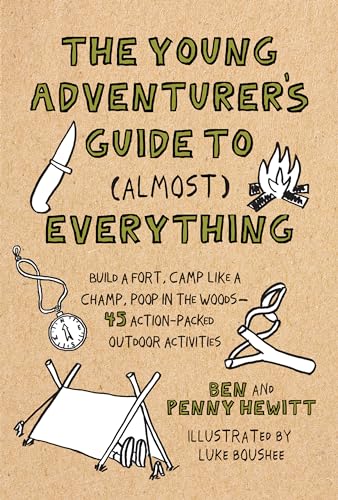 The Young Adventurer's Guide to (Almost) Everything: Build a Fort, Camp Like a Champ, Poop in the Woods--45 Action-Packed Outdoor Act ivities von Roost Books